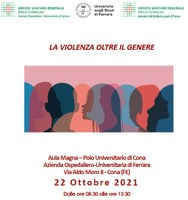 La Violenza oltre il Genere. Venerdì 22 Ottobre dalle 8.30 alle 13.30 Convegno all'Aula Magna del Polo Didattico di Cona, Azienda Ospedaliero-Universitaria di Ferrara